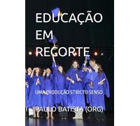 EDUCAÇÃO EM RECORTE: UMA PRODUÇÃO STRICTO SENSO