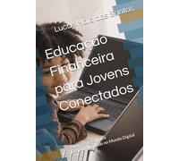 Educação Financeira para Jovens Conectados: Dinheiro, Escolhas e Responsabilidade no Mundo Digital