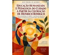 EDUCAÇÃO HUMANIZADA E PEDAGOGIA DO CUIDADO A PARTIR DA COCRIAÇÃO DE HEINRICH ROMBACH.: Antropologia, ética e experiências educativas sob as perspectivas de Leonardo Boff e Nel Noddings