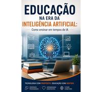 Educação na era da Inteligência Artificial: Como ensinar em tempos de IA