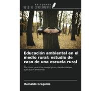 Educación ambiental en el medio rural: estudio de caso de una escuela rural: Currículo, prácticas pedagógicas y tendencias en educación ambiental