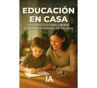 Educación en Casa: Guía Práctica para Liberar el Potencial Natural de Tus Hijos: 7