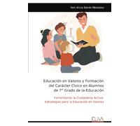 Educación en Valores y Formación del Carácter Cívico en Alumnos de 7° Grado de la Educación: Fomentando la Ciudadanía Activa: Estrategias para la Educación en Valores