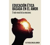 Educación ética basada en el amor: El valor moral de las emociones