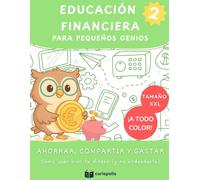 Educación financiera para pequeños genios: Ahorrar, compartir y gastar - Cómo usar bien tu dinero (y no endeudarte): Libro de educación financiera para niños, ilustrado a todo color.