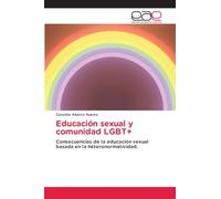 Educación sexual y comunidad LGBT+: Consecuencias de la educación sexual basada en la heteronormatividad.
