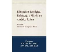 Educación Teológica, Liderazgo y Misión en América Latina: Volume I, Educación Teológica y Misión