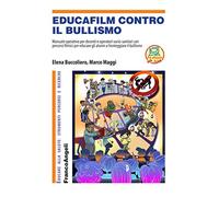 Educafilm contro il bullismo. Manuale operativo per docenti e operatori socio-sanitari con percorsi filmici per educare gli alunni a fronteggiare il bullismo. Con aggiornamento online