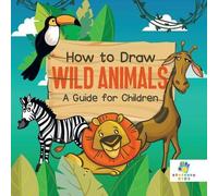 Educando Kids How to Draw Wild Animals A Guide for Children (Tascabile)