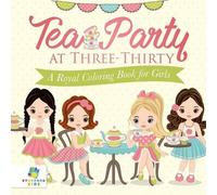 Educando Kids Tea Party at Three-Thirty A Royal Coloring Book for Gi (Tascabile)