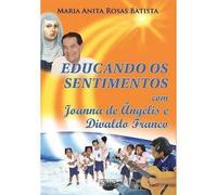 Educando Os Sentimentos Com Joanna De Angelis E Divaldo Franco (Em Portuguese do Brasil)