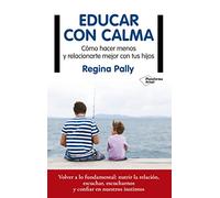 Educar con calma/ The Reflective Parent: Como Hacer Menos Y Relacionarte Major Con Tus Hijos/ How to Do Less and Relate More With Your Kid: Cómo hacer menos y relacionarte mejor con tus hijos