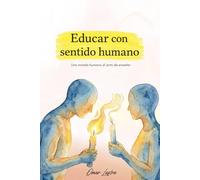 EDUCAR CON SENTIDO HUMANO: Una mirada humana al acto de enseñar