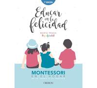Educar en la felicidad : Montessori en el hogar, de la teoría a la práctica