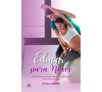 Educar Para Nacer: Guía Profesional Para Elevar Tus Clases de Educación Prenatal