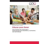Educar para Sanar: Guía Práctica de Autoayuda y Emancipación para Docentes y Caminantes del Aprendizaje