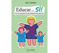 Educar...Sì! Prese di coscienza per una serena pratica educativa