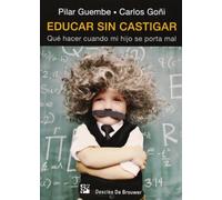 Educar sin castigar : qué hacer cuando mi hijo se porta mal