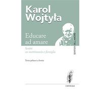 Educare ad amare. Scritti su matrimonio e famiglia. Testo polacco a fronte...