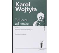 Educare ad amare. Scritti su matrimonio e famiglia. Testo polacco a fronte