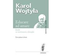 Educare ad amare. Scritti su matrimonio e famiglia. Testo polacco a fronte