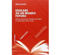 Educare ad un mondo futuro. Alleanze interculturali, dialoghi interreligiosi e sviluppo della cultura di pace