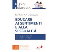 Educare ai sentimenti e alla sessualità. Accompagnare la crescita del cuore dei