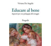Educare al bene. Appunti per una pedagogia del coraggio