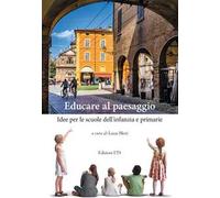 Educare al paesaggio. Idee per le scuole dell'infanzia e primarie