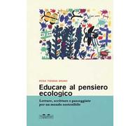 Educare al pensiero ecologico. Letture, scritture e passeggiate per un mondo sostenibile