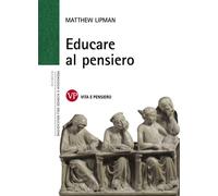 Educare al pensiero - Lipman Matthew