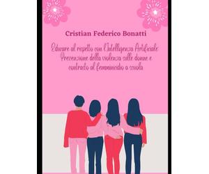 Educare al rispetto con l’Intelligenza Artificiale: Prevenzione della violenza sulle donne e contrasto al femminicidio a scuola