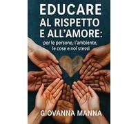 Educare al rispetto e all'amore: per le persone, l'ambiente, le cose e noi stessi