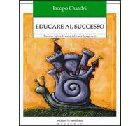 Educare al successo. Aiutare i figli nella scelta della scuola superiore