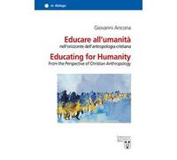 Educare all’umanità nell’orizzonte dell’antropologia cristiana. Ediz. italiana e inglese