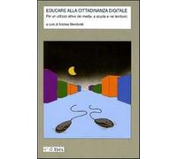 Educare alla cittadinanza digitale. Per un utilizzo attivo dei media, a sc...