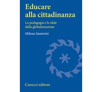Educare alla cittadinanza. La pedagogia e le sfide della globalizzazione -...