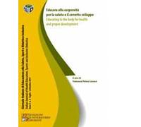 Educare alla corporeità per la salute e il corretto sviluppo. Ediz. italiana e inglese