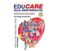 EduCare alla genitorialità. Manuale operativo ad uso formativo e autoformativo per potenziare e sostenere le competenze genitoriali. Con espansione online