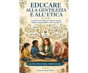 Educare alla gentilezza e all’etica: Un percorso inclusivo per coltivare rispetto, empatia, responsabilità e scelte consapevoli