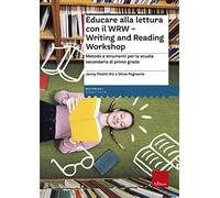 Educare alla lettura con il WRW. Writing and Reading Workshop. Metodo e strumenti per la scuola secondaria di primo grado