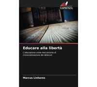 Educare alla libertà: L'educazione come meccanismo di (ri)socializzazione dei detenuti