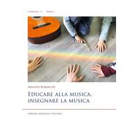 Educare alla musica, insegnare la musica - 2021 - LIM (I manuali)