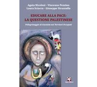 Educare alla pace: la questione palestinese. Pellegrinaggio di giustizia nei territori occupati