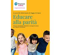 Educare alla parità. Principi, metodologie didattiche e strategie di azione per l'equità e l'inclusione