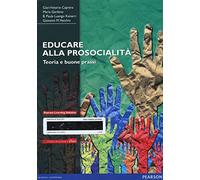 Educare alla prosocialità. Teoria e buone prassi. Con aggiornamento online