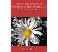 Educare alla protezione. Prevenire la discriminazione. Costruire alleanze.