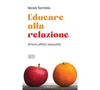 Educare alla relazione. Amore, affetti, sessualità
