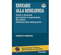 Educare alla resilienza. Teorie e strumenti per favorire il superamento del trauma attraverso due training brevi