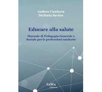 Educare alla salute. Manuale di pedagogia generale e sociale per le professioni sanitarie